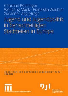 Jugend Und Jugendpolitik in Benachteiligten Stadtteilen in Europa - Reutlinger, Christian (Editor), and Mack, Wolfgang (Editor), and W?chter, Franziska (Editor)