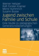 Jugend Zwischen Familie Und Schule: Eine Studie Zu Pdagogischen Generationsbeziehungen