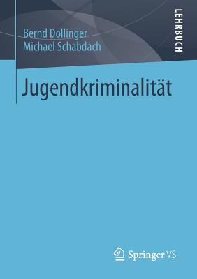 Jugendkriminalitt - Dollinger, Bernd, and Schabdach, Michael