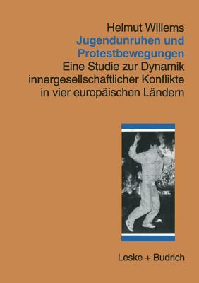 Jugendunruhen Und Protestbewegungen: Eine Studie Zur Dynamik Innergesellschaftlicher Konflikte in Vier Europaischen Landern - Willems, Helmut