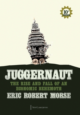 Juggernaut: The Rise and Fall of an Economic Behemoth - Morse, Eric Robert