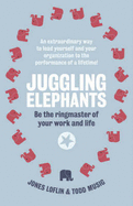 Juggling Elephants: Be the Ringmaster of Your Work and Life