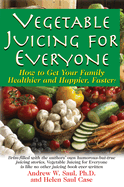 Juicing For Everyone: How to Get Your Family Healthier and Happier, Faster!