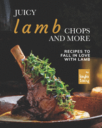 Juicy Lamb Chops and More: Recipes to Fall in Love with Lamb