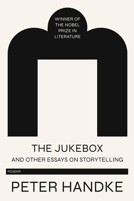 Jukebox and Other Essays on Storytelling - Handke, Peter