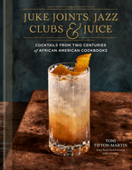 Jukejoints, Jazzclubs, Andjuice: Acocktailrecipebook Format: Hardback