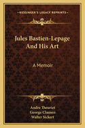 Jules Bastien-Lepage And His Art: A Memoir