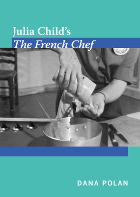 Julia Child's The French Chef - Polan, Dana