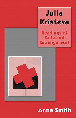 Julia Kristeva: Readings of Exile and Estrangement - Smith, A