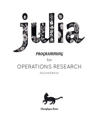 Julia Programming for Operations Research - Kwon, Changhyun