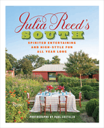 Julia Reed's South: Spirited Entertaining and High-Style Fun All Year Long