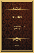 Julia Ried: Listening and Led (1872)