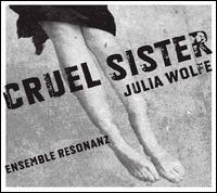 Julia Wolfe: Cruel Sister - Ensemble Resonanz