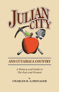 Julian City and Cuyamaca Country: A History and Guide to the Past and Present