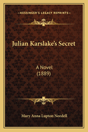 Julian Karslake's Secret: A Novel (1889)