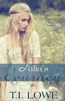 Julia's Journey: A Coming Home Again Novel - Lowe, T I