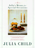 Julia's Menus for Special Occasions: Six Menus for Special Celebrations--From a Cocktail Party to a Buffet Dinner.