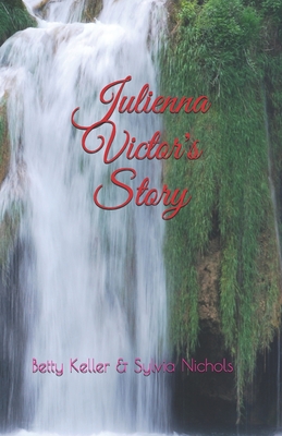 Julienna Victor's Story - Nichols, Sylvia, and Keller, Betty