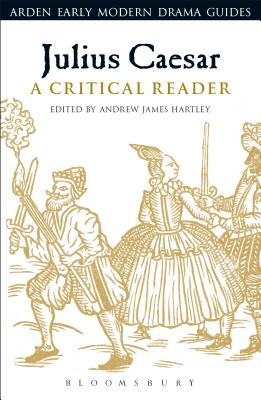 Julius Caesar: A Critical Reader - Hartley, Andrew James (Editor), and Hiscock, Andrew (Editor), and Hopkins, Lisa (Editor)