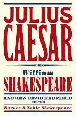 Julius Caesar (Barnes & Noble Shakespeare) - Shakespeare, William, and Kastan, David Scott (Introduction by), and Hadfield, Andrew (Editor)