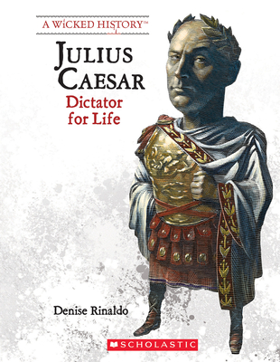 Julius Caesar (Revised Edition) (a Wicked History) - Rinaldo, Denise