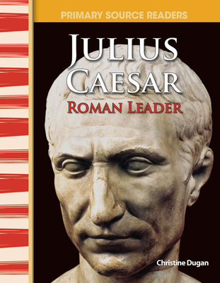 Julius Caesar: Roman Leader - Dugan, Christine