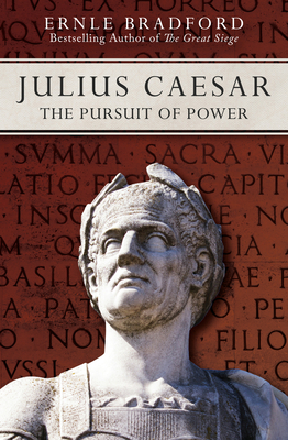 Julius Caesar: The Pursuit of Power - Bradford, Ernle