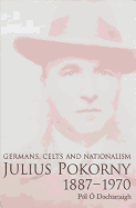 Julius Pokorny, 1887-1970: Germans, Celts and Nationalism