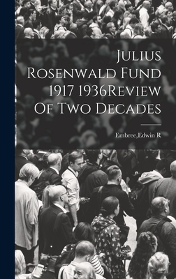 Julius Rosenwald Fund 1917 1936Review Of Two Decades - Embree, Edwin R