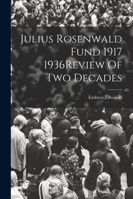 Julius Rosenwald Fund 1917 1936Review Of Two Decades - Embree, Edwin R