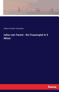 Julius Von Tarent - Ein Trauerspiel in 5 Akten