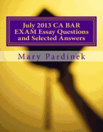 July 2013 California Bar Examination Essay Questions and Selected Answers: Essay Questions and Selected Answers