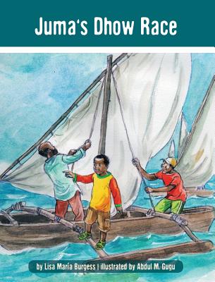 Juma's Dhow Race: The Tanzania Juma Stories - Burgess, Lisa Maria