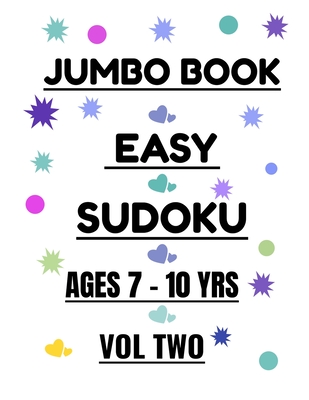 Jumbo Easy Sudoku Vol 2 Ages 7-10 Years: 300 Easy Puzzles for Girls and Boys Ages 7-10 Years - Moore, R M T, and Now Books, I Want This and That