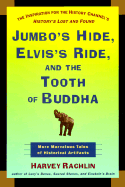 Jumbo's Hide, Elvis's Ride, and the Tooth of Buddha: More Marvelous Tales of Historical Artifacts