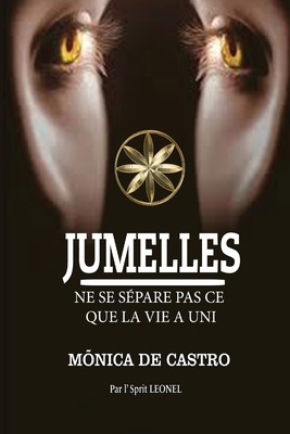 Jumelles: Ne Se S?pare Pas Ce Que La Vie a Uni - de Castro, M?nica, and Leonel, Par L'Esprit