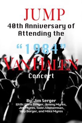 Jump: 40th Anniversary of Attending the "1984" Van Halen Concert - Serger, Jim