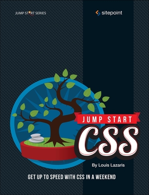 Jump Start CSS: Get Up to Speed with CSS in a Weekend - Lazaris, Louis