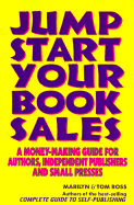 Jump Start Your Book Sales: A Money-Making Guide for Authors, Independent Publishers and Small Presses