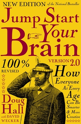 Jump Start Your Brain: How Everyone at Every Age Can Be Smarter and More Productive - Hall, Doug, and Wecker, David