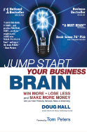 Jump Start Your Business Brain: Win More, Lose Less, and Make More Money with Your Sales, Marketing and Business Development