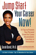 Jump Start Your Career Now! 50 Tips to Promote Your Personal Brand for Career Advancement, Transition, or Reinvention