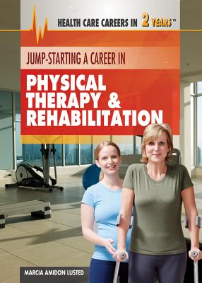 Jump-Starting a Career in Physical Therapy & Rehabilitation - Lusted, Marcia Amidon