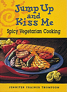Jump Up and Kiss Me: Spicy Vegetarian Cooking - Thompson, Jennifer Trainer