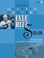 Jumpin' Jim's Ukulele Masters: Lyle Ritz Solos: 15 Chord Solos Arranged by the Ukulele Jazz Master