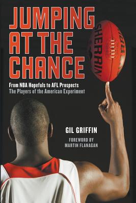 Jumping at the Chance: From NBA Hopefuls to AFL Prospects: The Players of the American Experiment - Griffin, Gil
