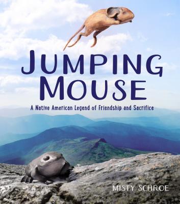 Jumping Mouse: A Native American Legend of Friendship and Sacrifice - 