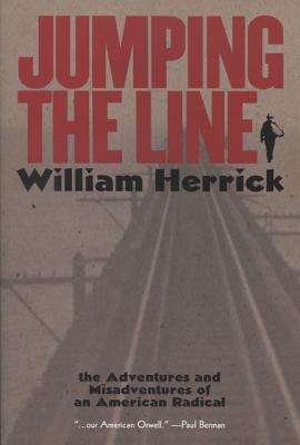 Jumping the Line: The Adventures and Misadventures of an American Radical - Herrick, William, and Berman, Paul (Introduction by)