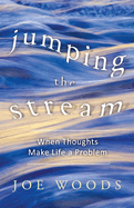 Jumping the Stream: When Thoughts Make Life a Problem