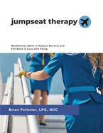 Jumpseat Therapy: Mindfulness Skills to Reduce Burnout and Fall Back in Love with Flying